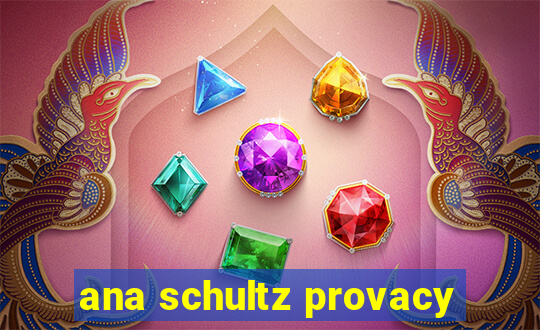 ana schultz provacy